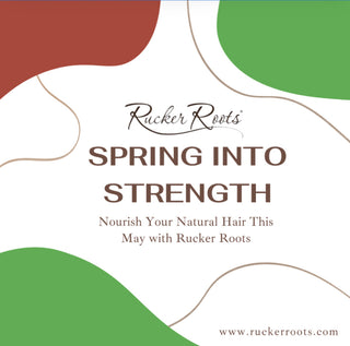 Spring Into Strength - Nourish Your Natural Hair This May with Rucker Roots