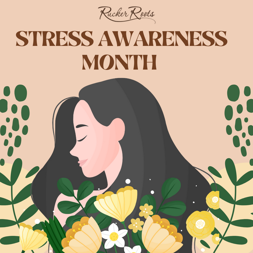 Embrace Calm: April is Stress Awareness Month! – Rucker Roots